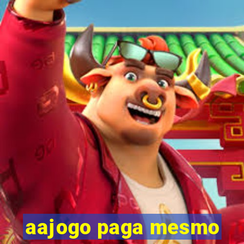 aajogo paga mesmo